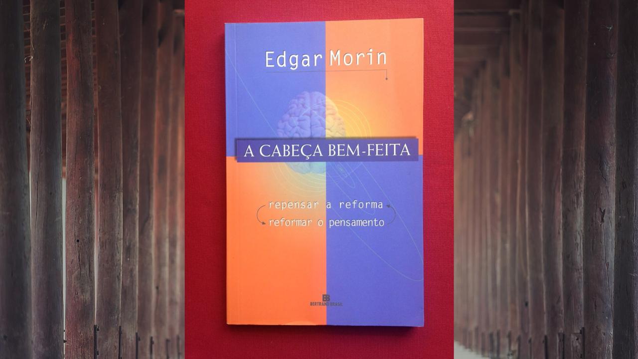 A cabeça bem feita de Edgar Morin