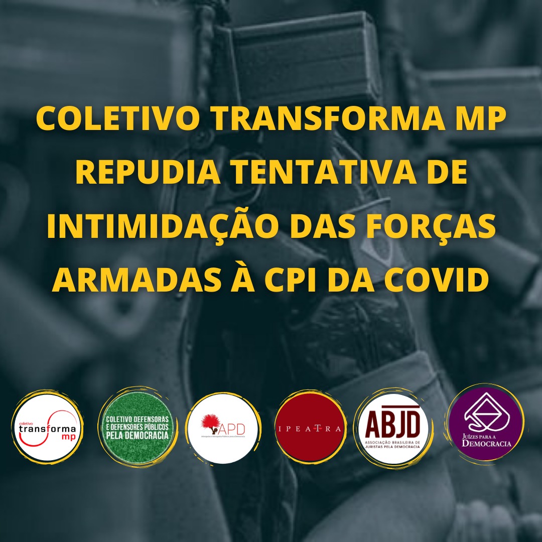 Coletivo transforma MP repudia tentativa de intimidação das Forças Armadas à CPI da covid