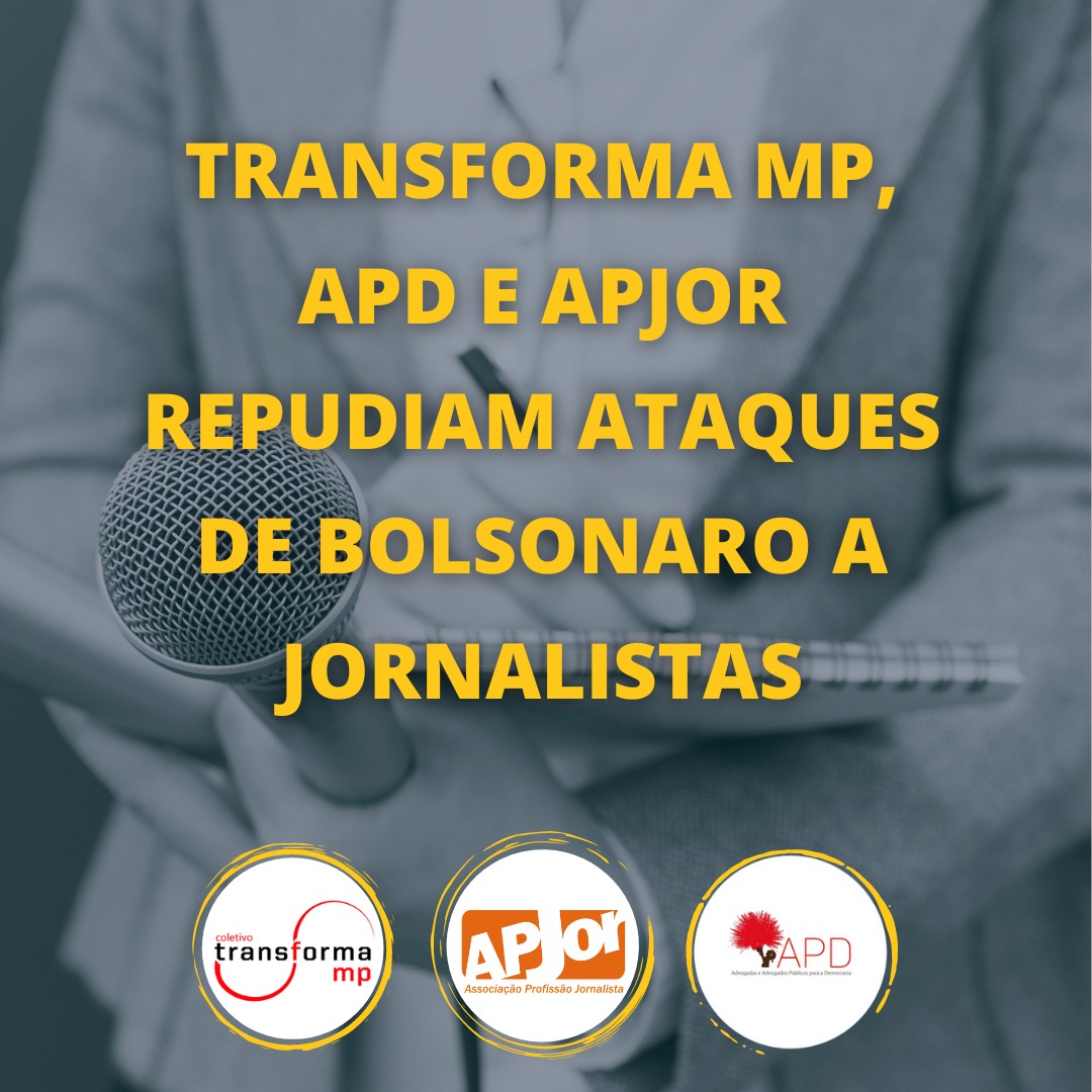 Transforma MP, APD e APJor repudiam ataques de Bolsonaro a jornalistas